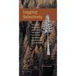 Cover image for "Logging Selectively: A Practical Guide to Partial Timber Harvesting in the Forests of the Inland Northwest and the Northern Rocky Mountains"