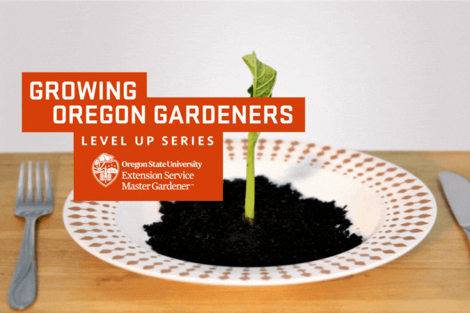 Growing Oregon Gardeners: Level Up Series